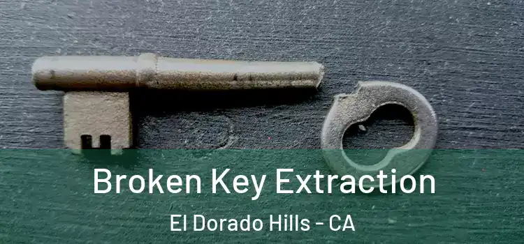  Broken Key Extraction El Dorado Hills - CA