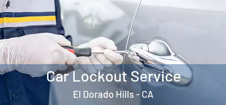Car Lockout Service El Dorado Hills - CA