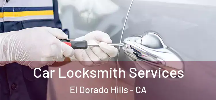 Car Locksmith Services El Dorado Hills - CA