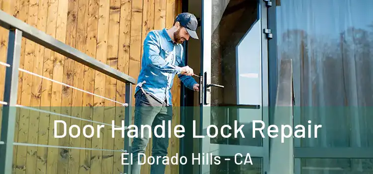 Door Handle Lock Repair El Dorado Hills - CA