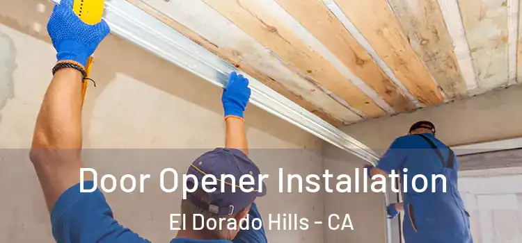 Door Opener Installation El Dorado Hills - CA