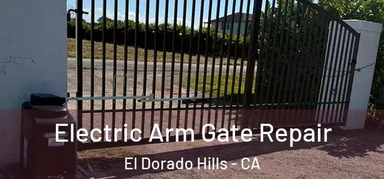 Electric Arm Gate Repair El Dorado Hills - CA