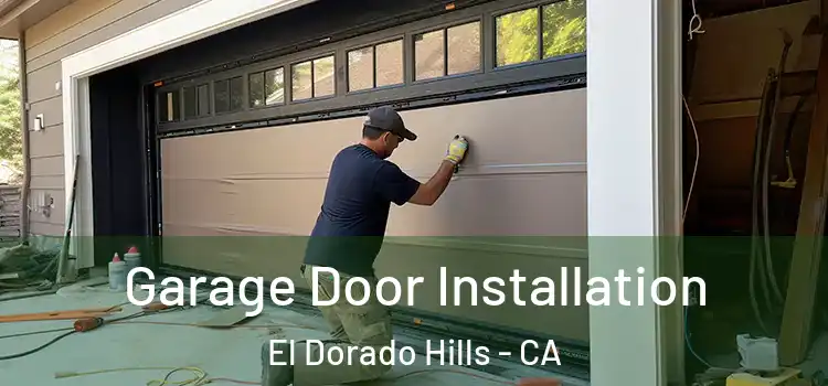  Garage Door Installation El Dorado Hills - CA