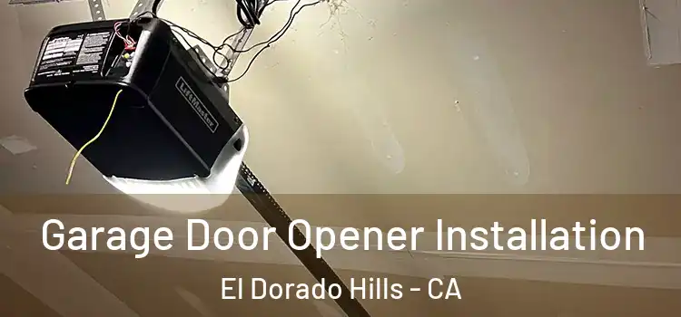  Garage Door Opener Installation El Dorado Hills - CA