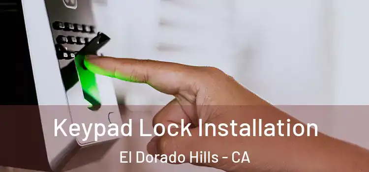 Keypad Lock Installation El Dorado Hills - CA